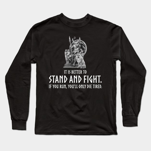 Viking Mythology God Odin - It is better to stand and fight. If you run, you'll only die tired. Long Sleeve T-Shirt by Styr Designs